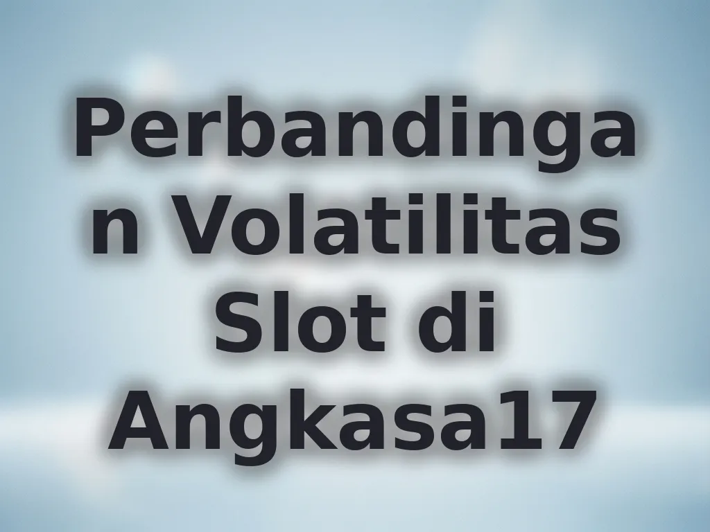 Perbandingan Volatilitas Slot di Angkasa17