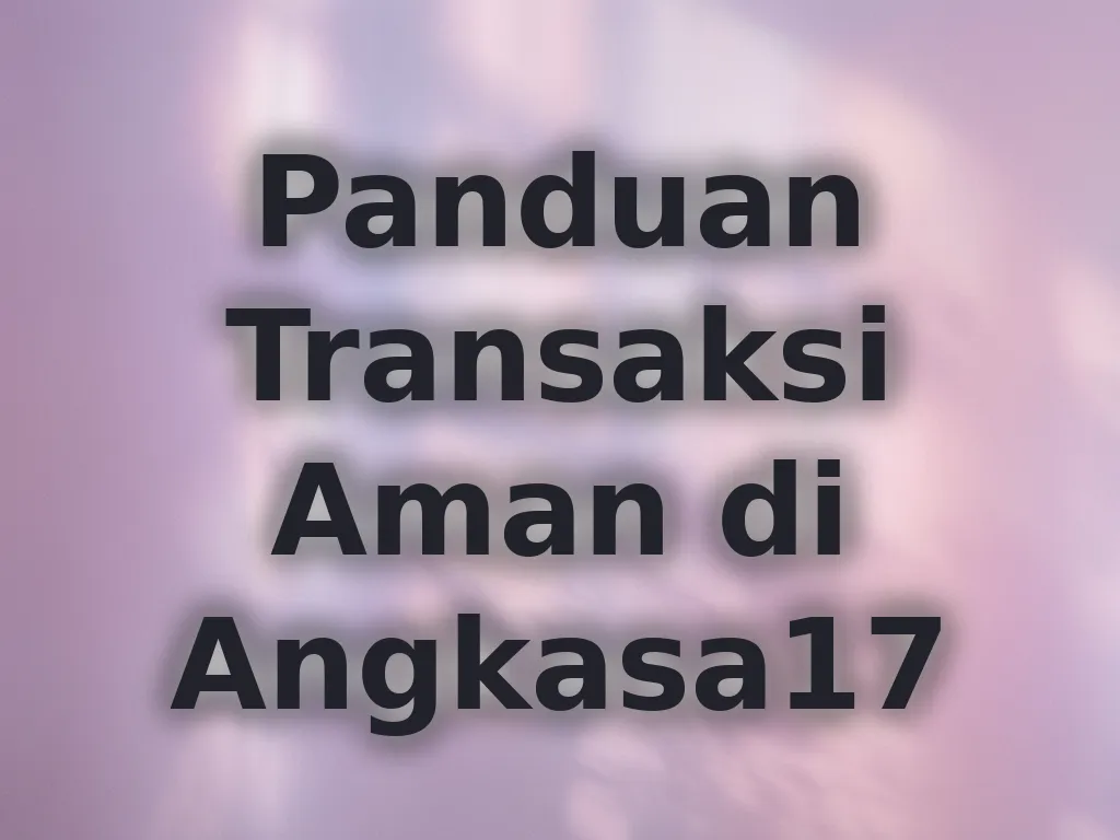 Panduan Transaksi Aman di Angkasa17